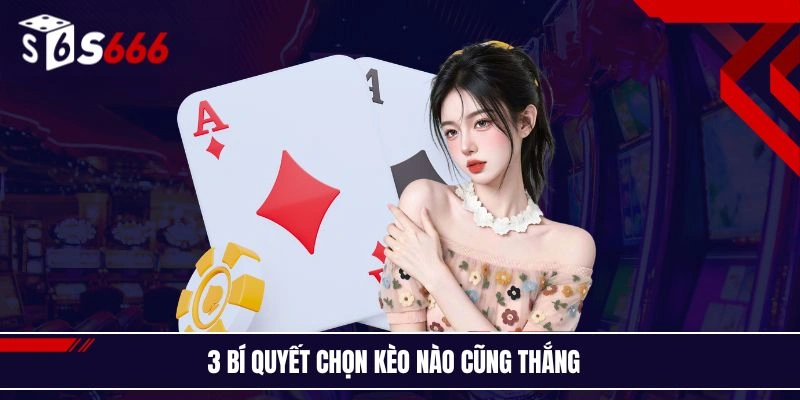 3 bí quyết chọn kèo nào cũng thắng