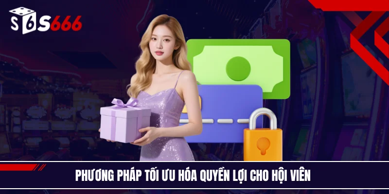 Phương pháp tối ưu hóa quyền lợi cho hội viên 