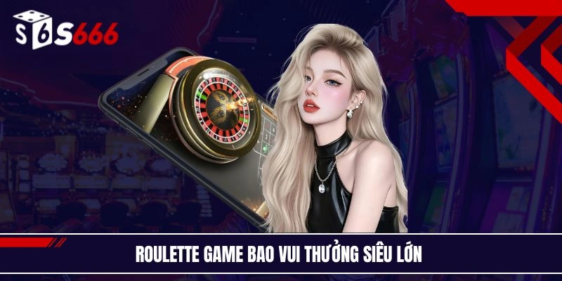 Roulette game bao vui thưởng siêu lớn